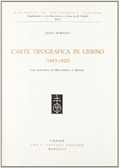 E-book, L'arte tipografica in Urbino (1493-1800) : con appendice di documenti e annali, Moranti, Luigi, Leo S. Olschki editore