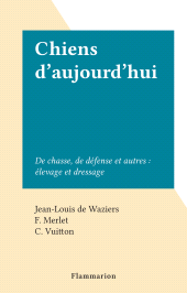 E-book, Chiens d'aujourd'hui : De chasse, de défense et autres : élevage et dressage, Flammarion (réédition numérique FeniXX)