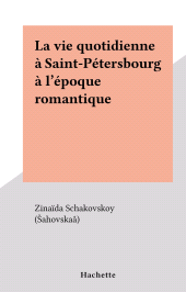 E-book, La vie quotidienne à Saint-Pétersbourg à l'époque romantique : La vie quotidienne, Hachette (réédition numérique FeniXX)