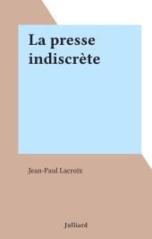 E-book, La presse indiscrète, Julliard (réédition numérique FeniXX)