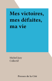 E-book, Mes victoires, mes défaites, ma vie, Presses de la Cité (réédition numérique FeniXX)
