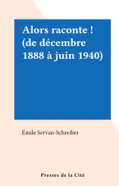 eBook, Alors raconte ! (de décembre 1888 à juin 1940), Presses de la Cité (réédition numérique FeniXX)