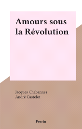 E-book, Amours sous la Révolution, Perrin (réédition numérique FeniXX)