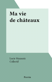 E-book, Ma vie de châteaux, Perrin (réédition numérique FeniXX)