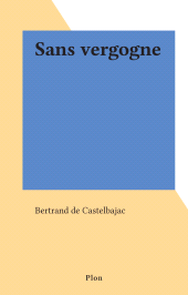E-book, Sans vergogne, Plon (réédition numérique FeniXX)