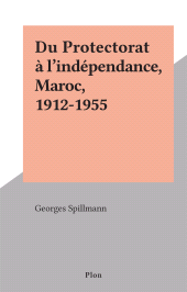 eBook, Du Protectorat à l'indépendance, Maroc, 1912-1955, Plon (réédition numérique FeniXX)
