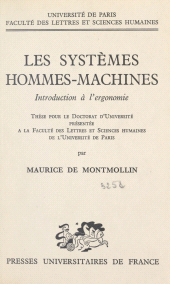 E-book, Les systèmes hommes-machines : Introduction à l'ergonomie. Thèse pour le Doctorat d'université présentée à la Faculté des lettres et sciences humaines de l'Université de Paris, Presses universitaires de France (réédition numérique FeniXX)