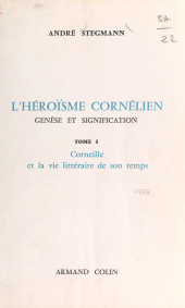 eBook, L'héroïsme cornélien : genèse et signification (1). Corneille et la vie littéraire de son temps, Armand Colin (réédition numérique FeniXX)