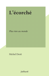 E-book, L'écorché : Plus rien au monde, Julliard (réédition numérique FeniXX)