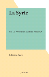 E-book, La Syrie : Ou La révolution dans la rancoeur, Julliard (réédition numérique FeniXX)