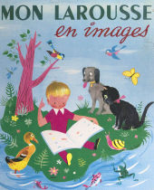 E-book, Mon Larousse en images : 2000 mots mis à la portée des enfants, dont 1065 définis et classés, 887 tableaux et dessins en couleurs, Larousse (réédition numérique FeniXX)