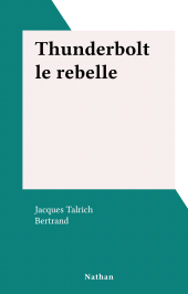 eBook, Thunderbolt le rebelle, Nathan (réédition numérique FeniXX)