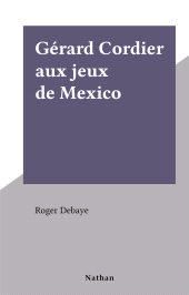 eBook, Gérard Cordier aux jeux de Mexico, Nathan (réédition numérique FeniXX)
