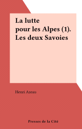 E-book, La lutte pour les Alpes (1). Les deux Savoies, Presses de la Cité (réédition numérique FeniXX)