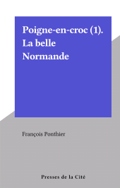 E-book, Poigne-en-croc (1). La belle Normande, Presses de la Cité (réédition numérique FeniXX)