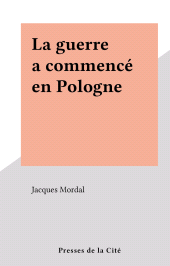 E-book, La guerre a commencé en Pologne, Presses de la Cité (réédition numérique FeniXX)