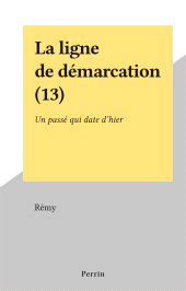 E-book, La ligne de démarcation (13) : Un passé qui date d'hier, Perrin (réédition numérique FeniXX)