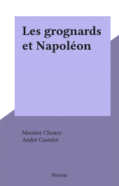 E-book, Les grognards et Napoléon, Perrin (réédition numérique FeniXX)