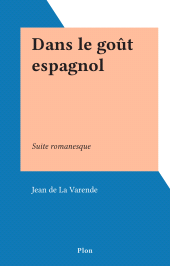 eBook, Dans le goût espagnol : Suite romanesque, Plon (réédition numérique FeniXX)