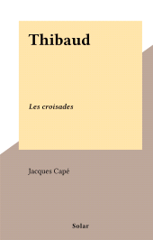 E-book, Thibaud : Les croisades, Solar (réédition numérique FeniXX)