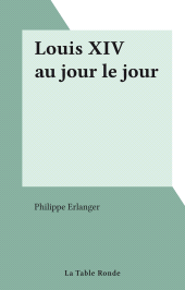 E-book, Louis XIV au jour le jour, la Table ronde (réédition numérique FeniXX)