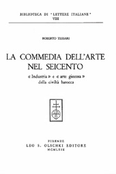 E-book, La commedia dell'arte nel Seicento : industria e arte giocosa delle civiltà barocca, Tessari, Roberto, L.S. Olschki