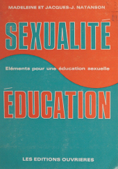 E-book, Sexualité et éducation : Éléments pour une initiation sexuelle. Avec des poèmes de Daniel Lefèvre, Éditions de l'Atelier (réédition numérique FeniXX)