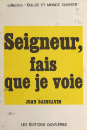 E-book, Seigneur, fais que je voie, Éditions de l'Atelier (réédition numérique FeniXX)