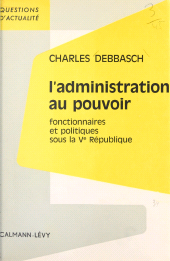 E-book, L'administration au pouvoir : Fonctionnaires et politiques sous la Ve République, Calmann-Lévy (réédition numérique FeniXX)