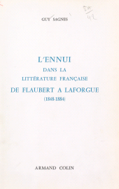 eBook, L'ennui dans la littérature française de Flaubert à Laforgue, 1848-1884, Armand Colin (réédition numérique FeniXX)