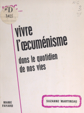 eBook, Vivre l'oecuménisme dans le quotidien de nos vies, Fayard (réédition numérique FeniXX)