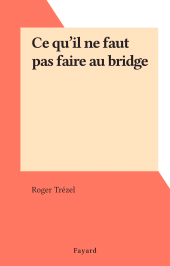 E-book, Ce qu'il ne faut pas faire au bridge, Fayard (réédition numérique FeniXX)