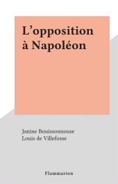 E-book, L'opposition à Napoléon, Flammarion (réédition numérique FeniXX)