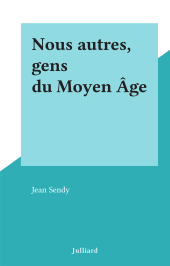eBook, Nous autres, gens du Moyen Âge, Julliard (réédition numérique FeniXX)