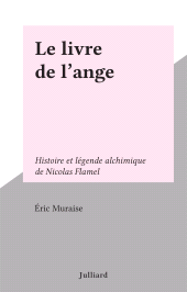eBook, Le livre de l'ange : Histoire et légende alchimique de Nicolas Flamel, Julliard (réédition numérique FeniXX)