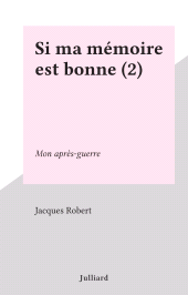 eBook, Si ma mémoire est bonne (2) : Mon après-guerre, Julliard (réédition numérique FeniXX)