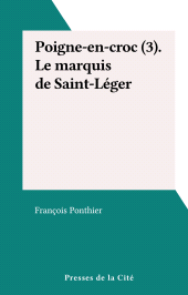 E-book, Poigne-en-croc (3). Le marquis de Saint-Léger, Presses de la Cité (réédition numérique FeniXX)
