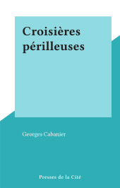 E-book, Croisières périlleuses, Presses de la Cité (réédition numérique FeniXX)