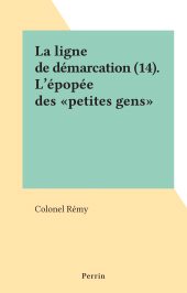 E-book, La ligne de démarcation (14). L'épopée des "petites gens", Perrin (réédition numérique FeniXX)