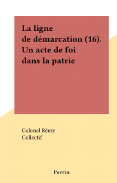 E-book, La ligne de démarcation (16). Un acte de foi dans la patrie, Perrin (réédition numérique FeniXX)