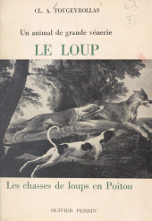 E-book, Le loup, un animal de grande vénerie. Les chasses de loups en Poitou, Perrin (réédition numérique FeniXX)