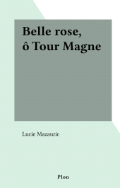 eBook, Belle rose, ô Tour Magne, Plon (réédition numérique FeniXX)