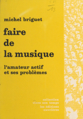 E-book, Faire de la musique : L'amateur actif et ses problèmes, Éditions de l'Atelier (réédition numérique FeniXX)