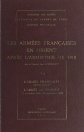 E-book, Les armées françaises en Orient après l'armistice de 1918 (1). L'armée française d'Orient, l'armée de Hongrie (11 novembre 1918-10 septembre 1919), Service historique de la Défense (réédition numérique FeniXX)