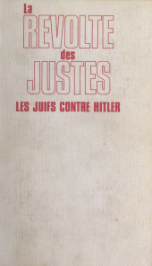 eBook, La révolte des Justes : les Juifs contre Hitler, 1933-1945, Fayard (réédition numérique FeniXX)