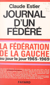 eBook, Journal d'un fédéré, 1965-1969 : La Fédération de la Gauche au jour le jour, Fayard (réédition numérique FeniXX)