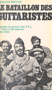 E-book, Le bataillon des guitaristes : L'épopée inconnue des F.F.L., de Tahiti à Bir-Hakeim, 1940-1942, Fayard (réédition numérique FeniXX)