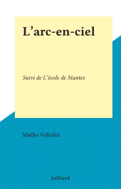 E-book, L'arc-en-ciel : Suivi de L'école de Mantes, Julliard (réédition numérique FeniXX)