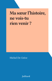 E-book, Ma soeur l'histoire, ne vois-tu rien venir ?, Julliard (réédition numérique FeniXX)