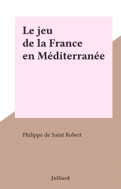 E-book, Le jeu de la France en Méditerranée, Julliard (réédition numérique FeniXX)